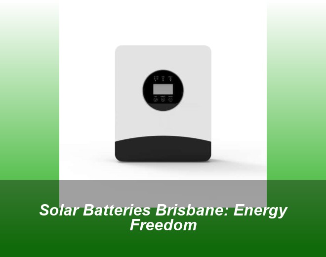 Solar Batteries Brisbane: Energy Freedom